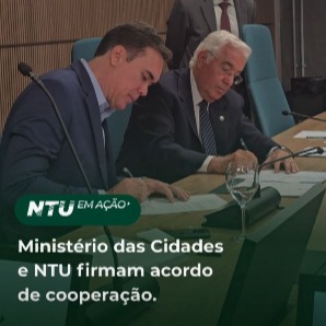 Minist&eacute;rio das Cidades e NTU firmam acordo de coopera&ccedil;&atilde;o para estruturar projetos de transporte p&uacute;blico coletivo no Brasil