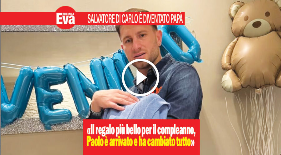 Salvatore Di Carlo pap&agrave;: &laquo;Paolo &egrave; nato e ha cambiato tutto&raquo;