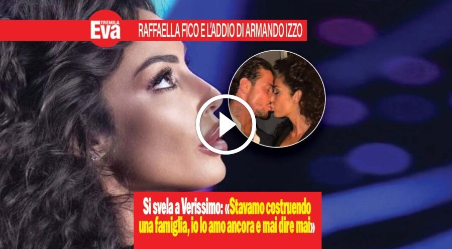 Raffaella Fico e l'addio di Armando Izzo: &laquo;Io lo amo ancora&raquo;
