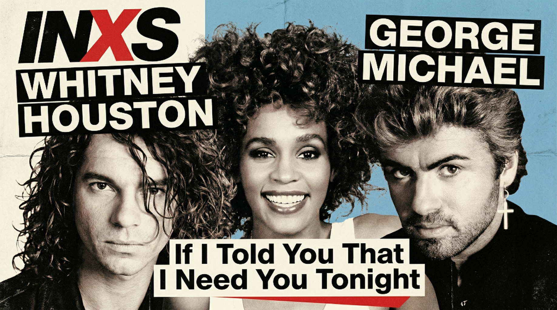 Whitney Houston & George Michael x INXS - If I Told You That I Need You 2.0