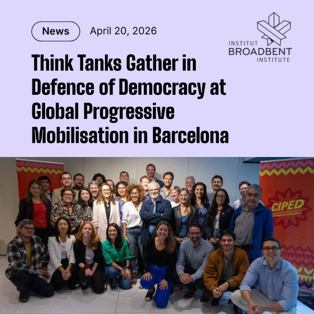 Think Tanks Gather in Defence of Democracy at Global Progressive Mobilisation in Barcelona - Broadbent Institute