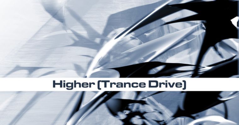 Stream &ldquo;Higher (Trance Drive)&rdquo;
