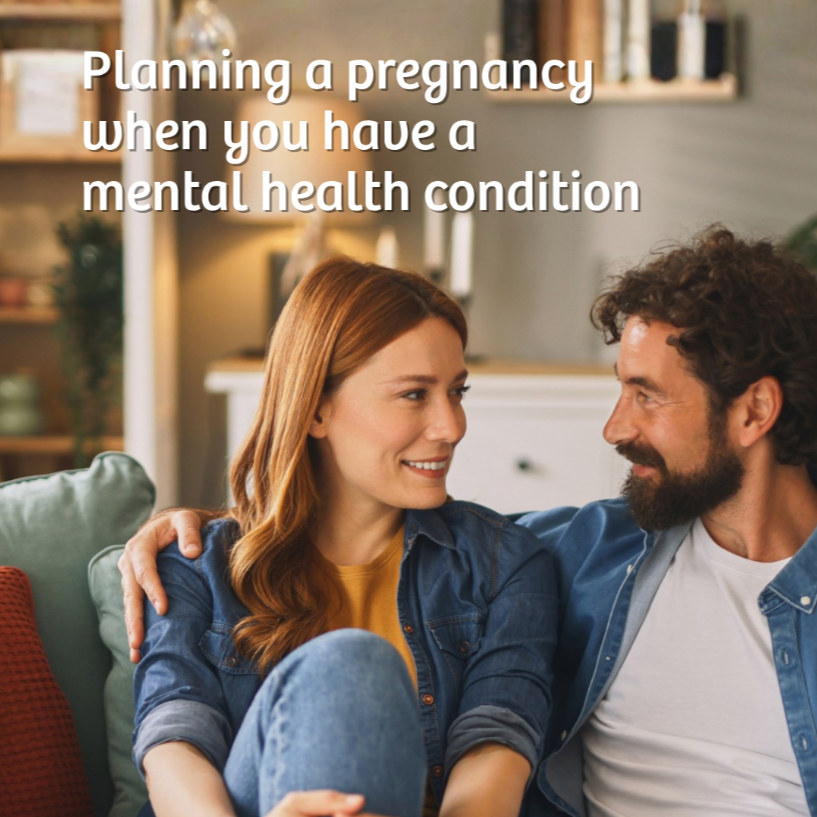 PLANNING A PREGNANCY WITH A MENTAL HEALTH CONDITION