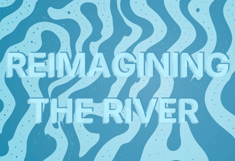 Reimagining the River