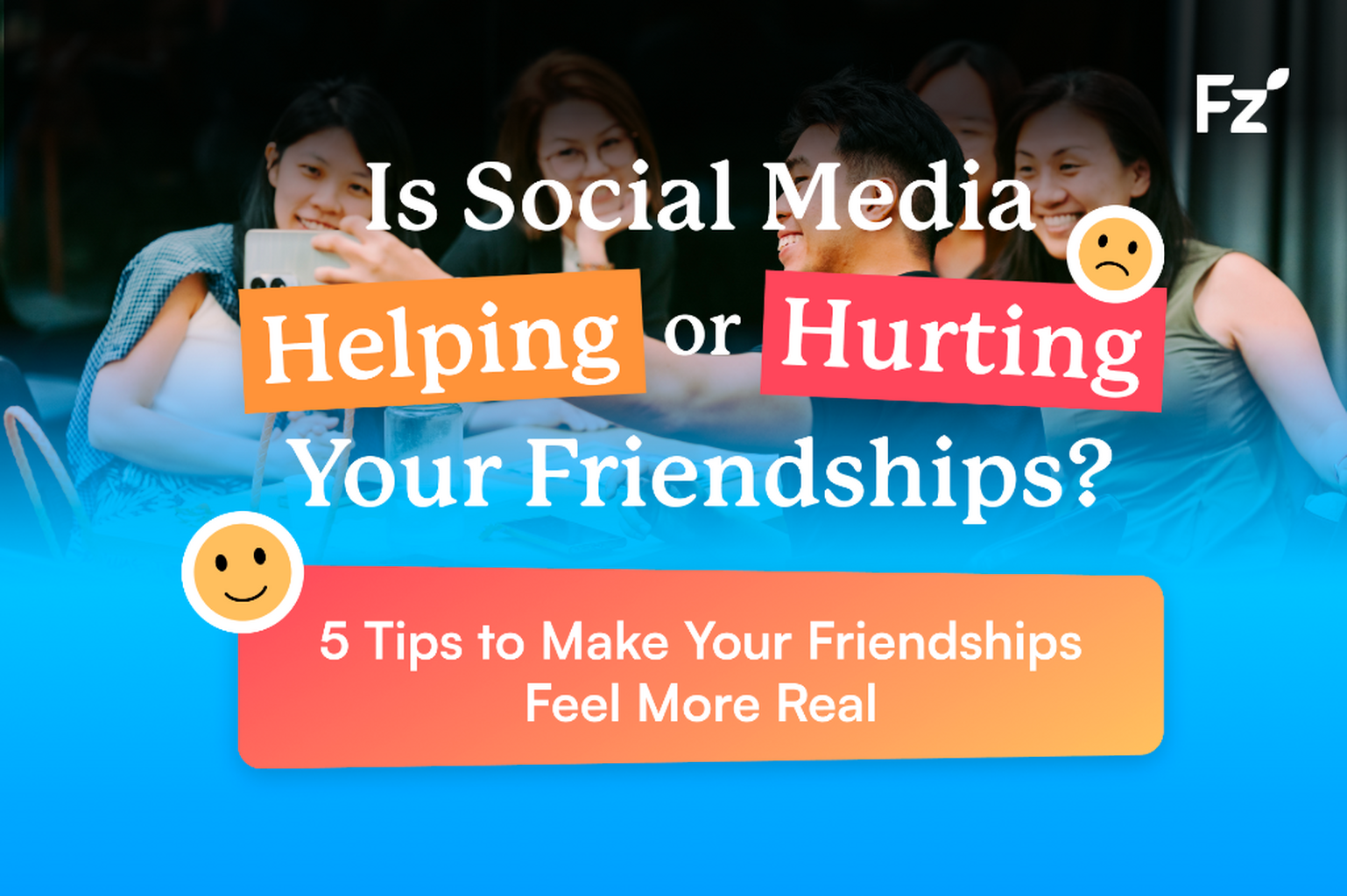 Blogpost: Is Social Media Helping or Hurting Your Friendships?