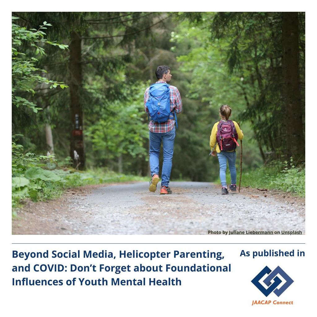 JC Beyond Social Media, Helicopter Parenting, and COVID: Don&rsquo;t Forget about Foundational Influences of Youth Mental Health