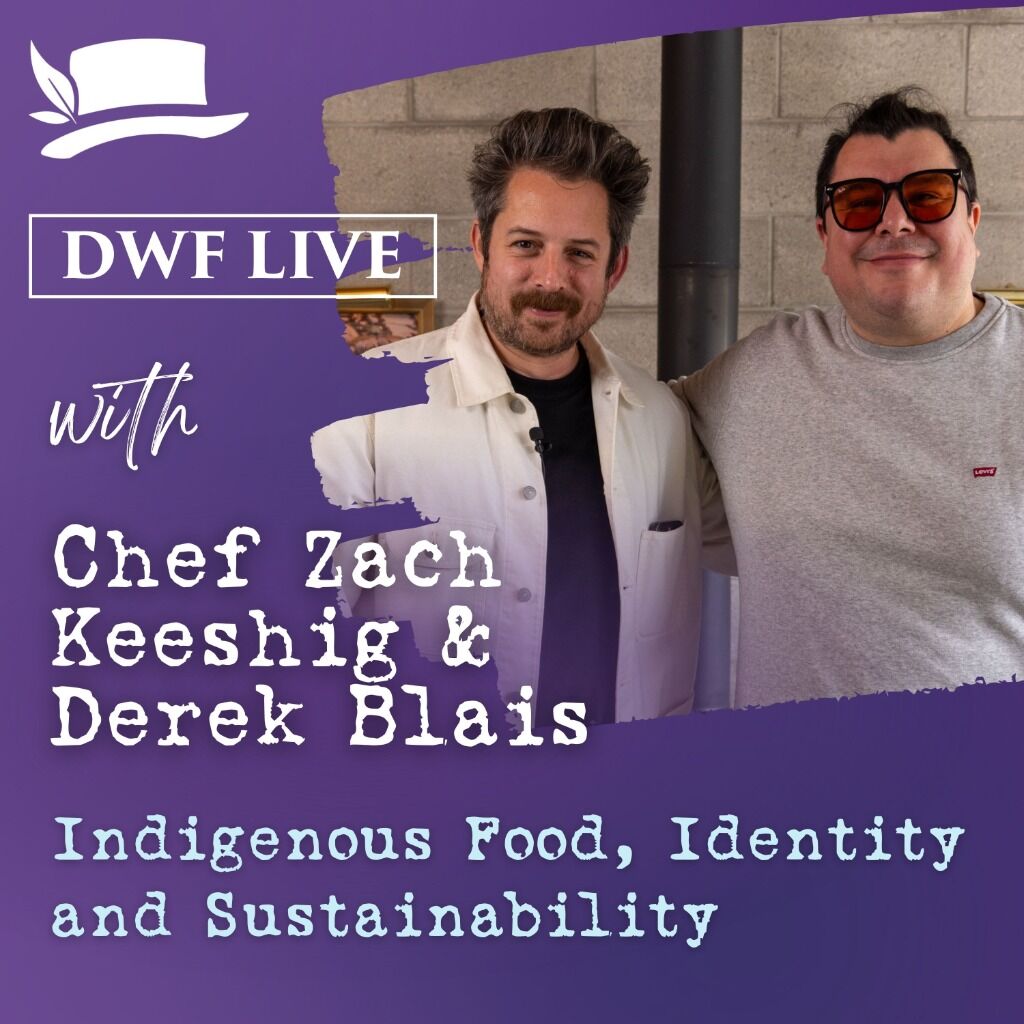 Watch DWF LIVE: Indigenous Food, Identity, & Sustainability with Chef Zach Keeshig & Derek Blais