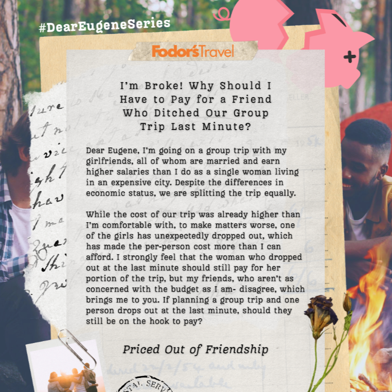 I&rsquo;m Broke! Why Should I Have to Pay for a Friend Who Ditched Our Group Trip Last Minute?