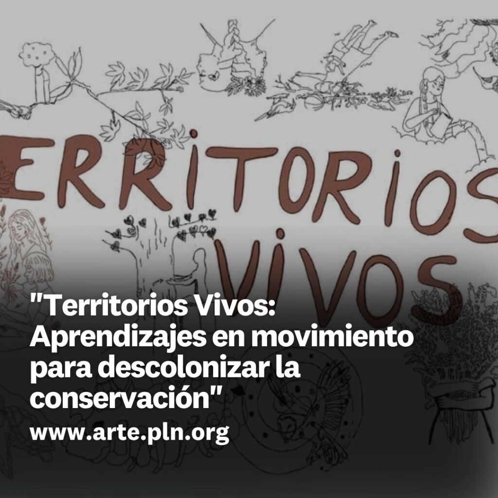 "Territorios Vivos: Aprendizajes en movimiento para descolonizar la conservaci&oacute;n".
