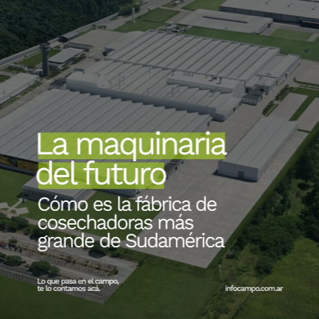 Donde nacen las m&aacute;quinas del futuro: una visita a la f&aacute;brica de cosechadoras m&aacute;s grande de Sudam&eacute;rica | Infocampo