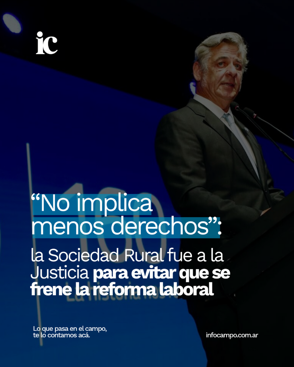 &ldquo;No implica menos derechos&rdquo;: la Sociedad Rural fue a la Justicia para evitar que se frene la reforma laboral | Infocampo
