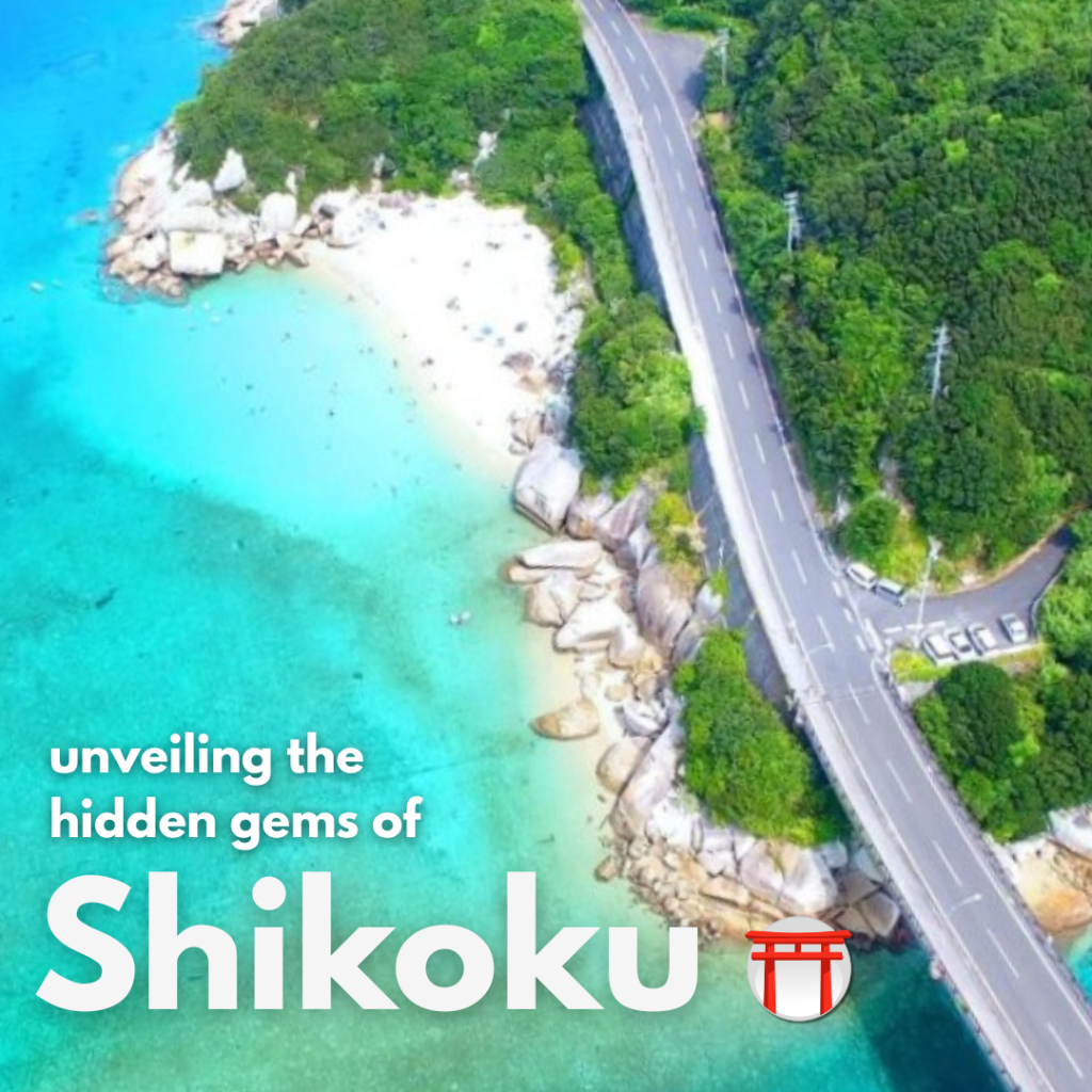 UNVEILING THE HIDDEN GEMS OF SHIKOKU