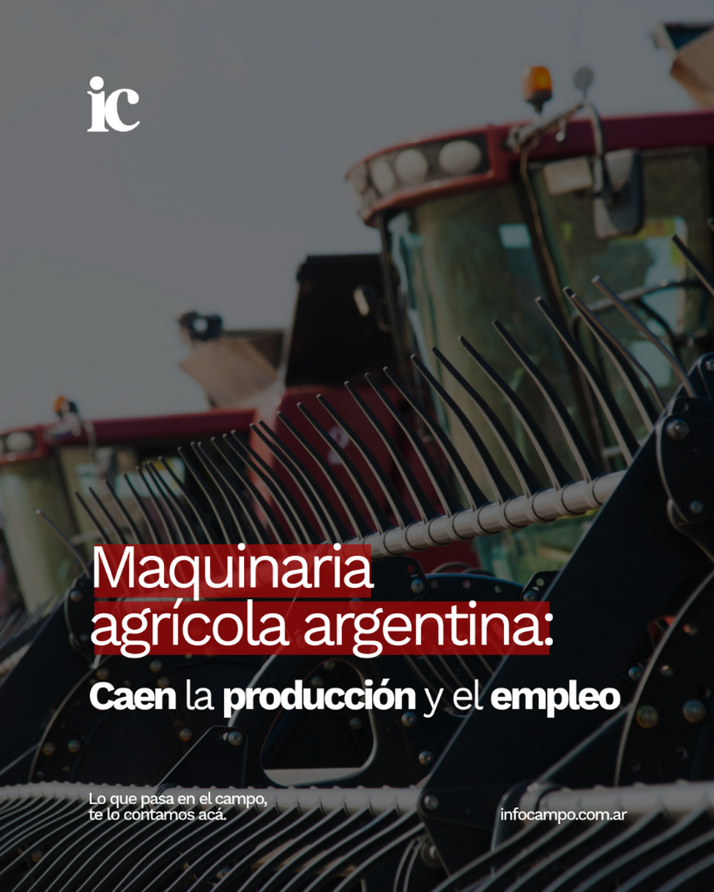 Ca&iacute;da de la producci&oacute;n y el empleo: desde C&oacute;rdoba titilan luces de alerta en la maquinaria agr&iacute;cola | Infocampo