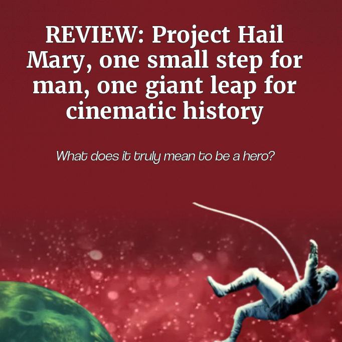 REVIEW: Project Hail Mary, one small step for man, one giant leap for cinematic history