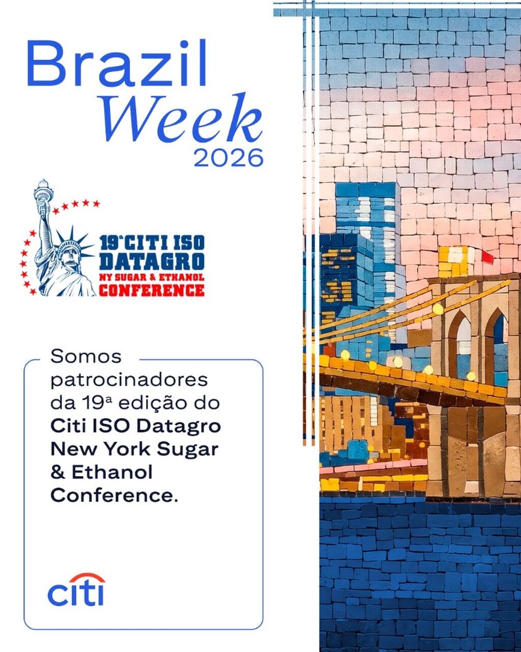 O Citi &eacute; patrocinador da 19&ordf; edi&ccedil;&atilde;o do CITI ISO DATAGRO NY Sugar & Ethanol Conference, que acontecer&aacute; no dia 13 de maio, com a presen&ccedil;a de alguns dos nossos executivos.
