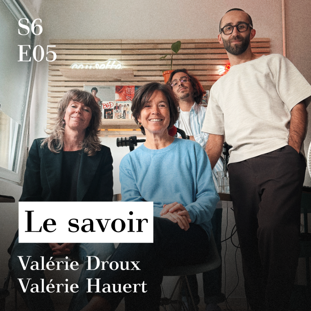 S6-E05 - Le savoir (avec Val&eacute;rie Hauert & Val&eacute;rie Droux)