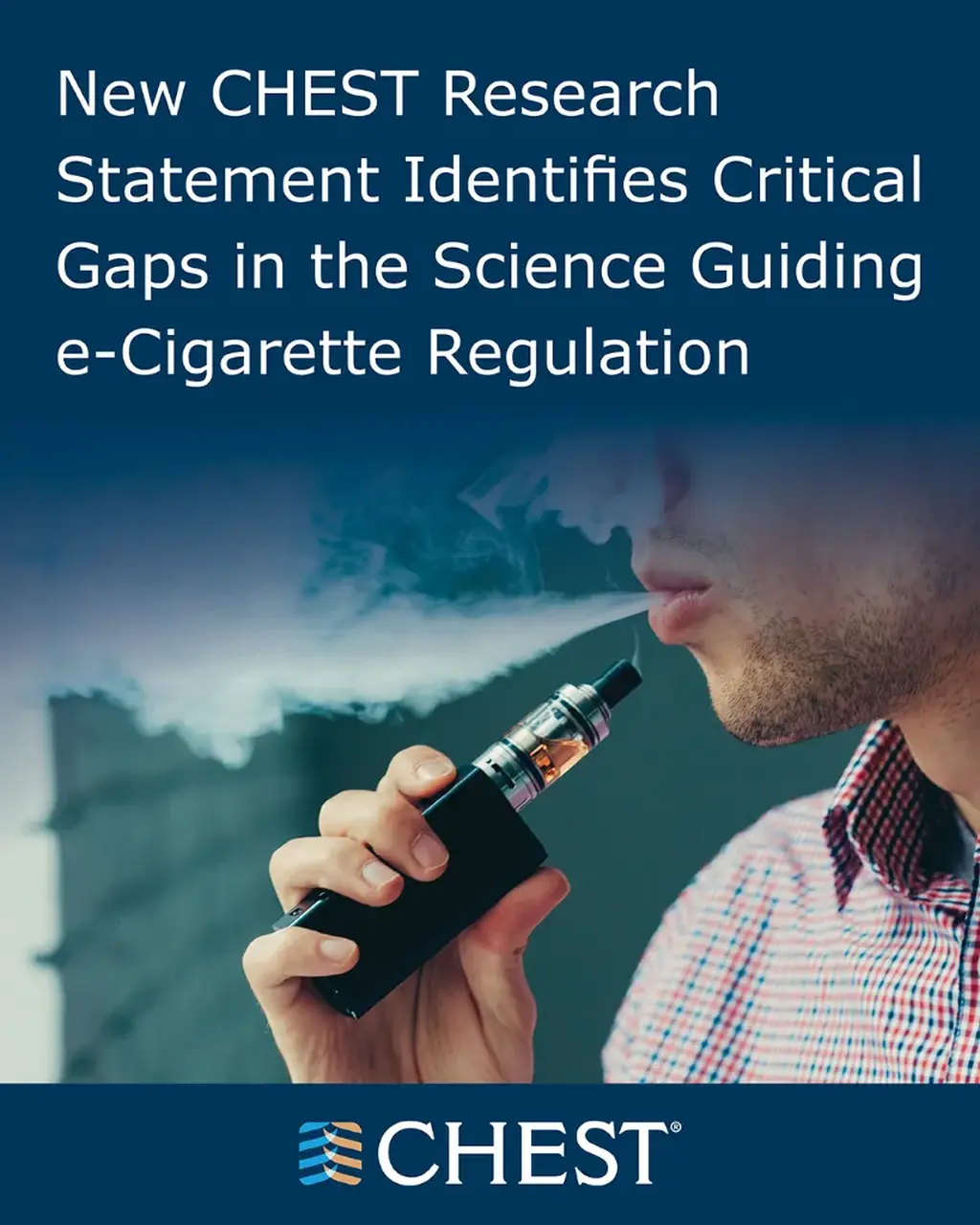 	New CHEST Research Statement Identifies Critical Gaps in the Science Guiding e-Cigarette Regulation - American College of Chest Physicians
