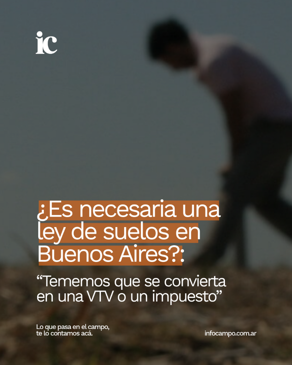 &iquest;Es necesaria una ley de suelos en Buenos Aires?: &ldquo;Tememos que se convierta en una VTV o un impuesto&rdquo; | Infocampo