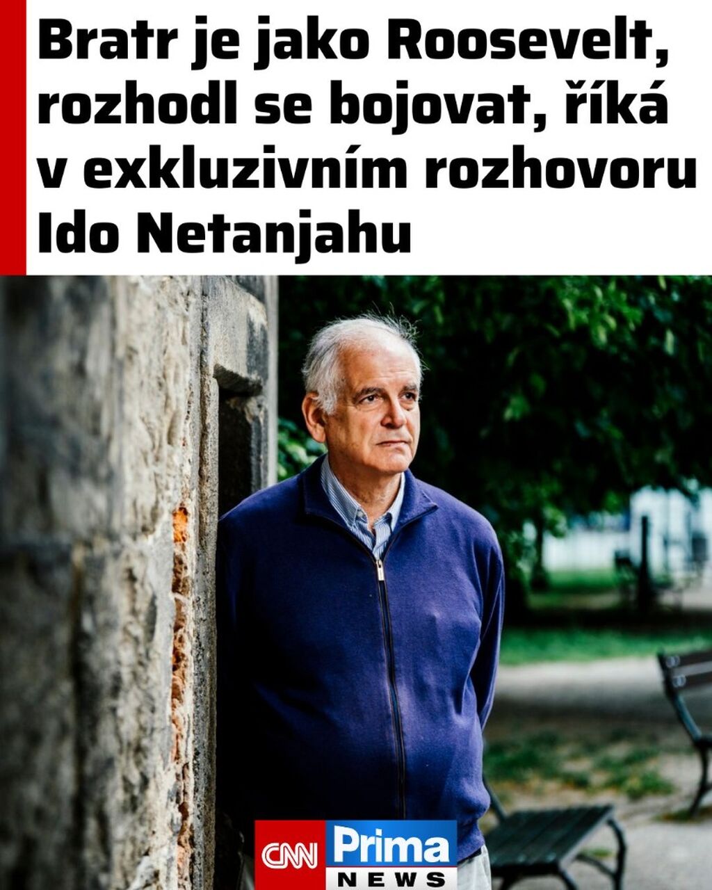 Bratr je jako Roosevelt, rozhodl se bojovat, ř&iacute;k&aacute; v exkluzivn&iacute;m rozhovoru Ido Netanjahu