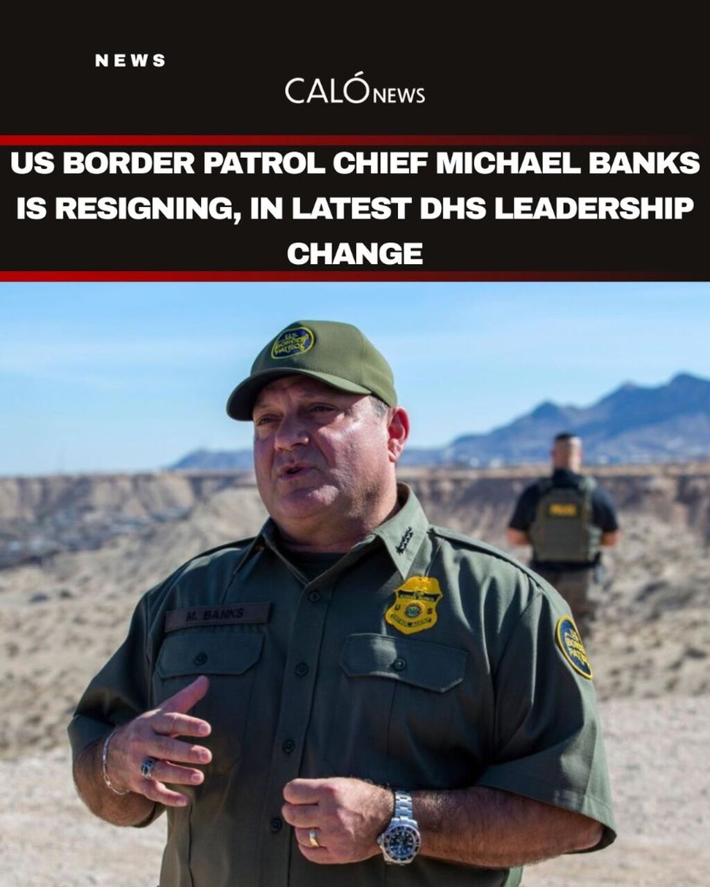 US Border Patrol chief Michael Banks is resigning, in latest DHS leadership change