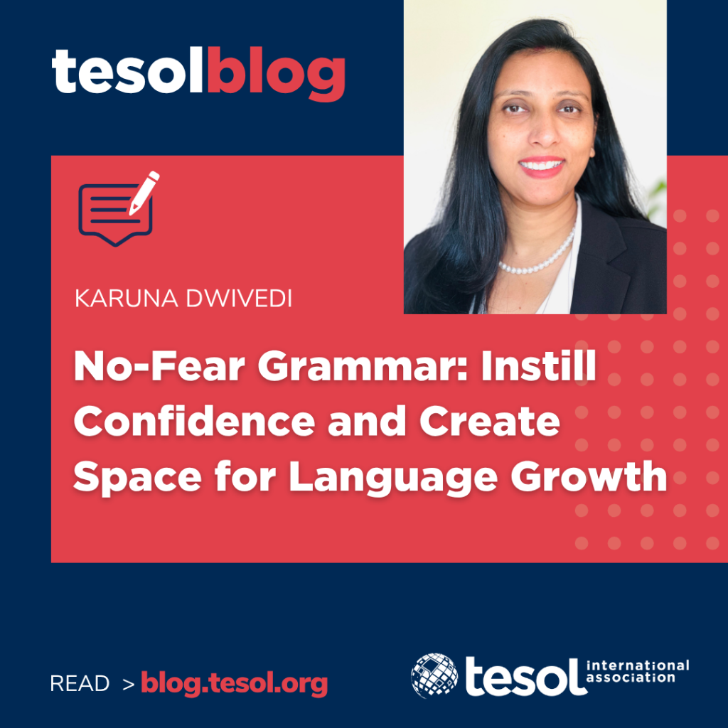 TESOL Blog: No-Fear Grammar: Instill Confidence and Create Space for Language Growth