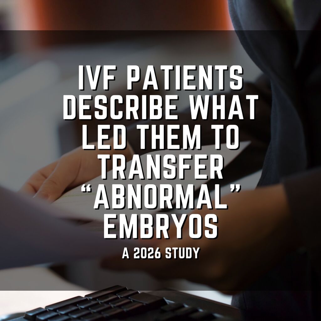 IVF patients describe what led them to transfer &ldquo;abnormal&rdquo; embryos