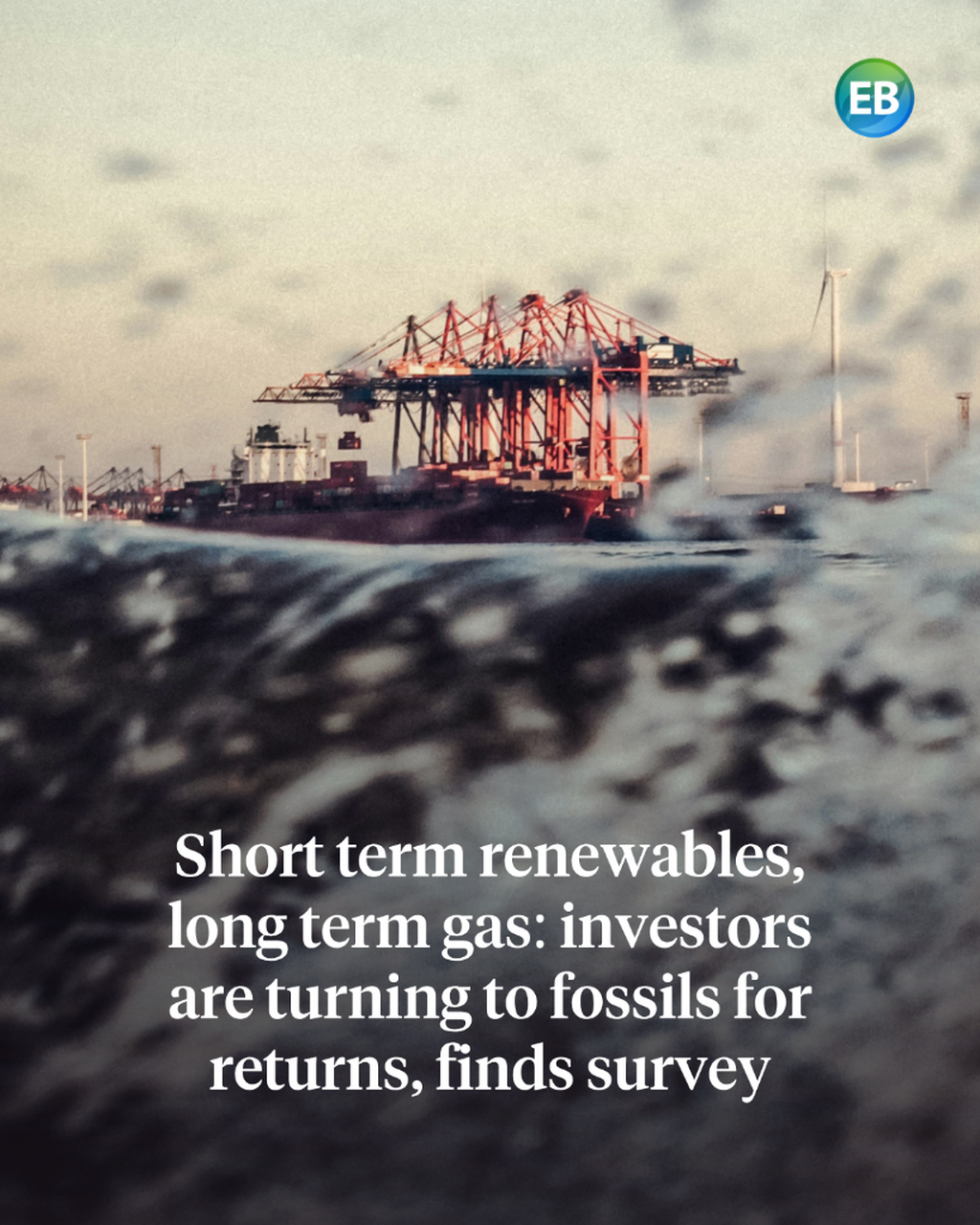 Short term renewables, long term gas: investors are turning to fossils for returns, finds survey