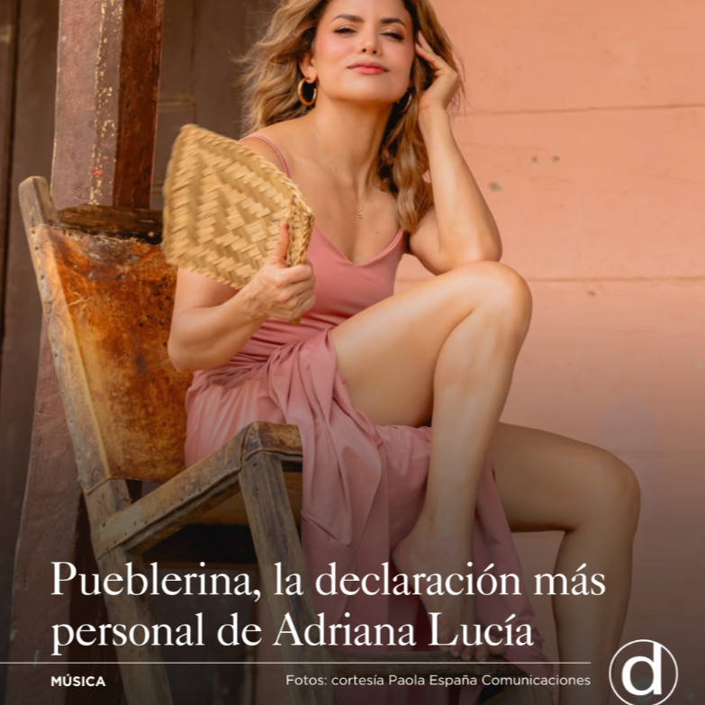 Adriana Luc&iacute;a: &laquo;Pueblerina no es una canci&oacute;n. Es una declaraci&oacute;n&raquo;