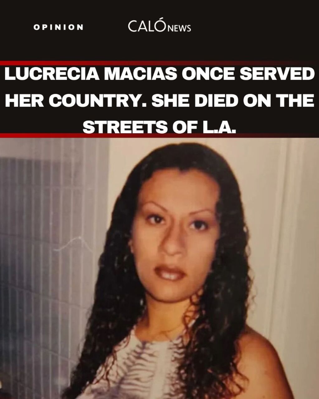 Opinion: Lucrecia Macias once served her country. She died on the streets of L.A.