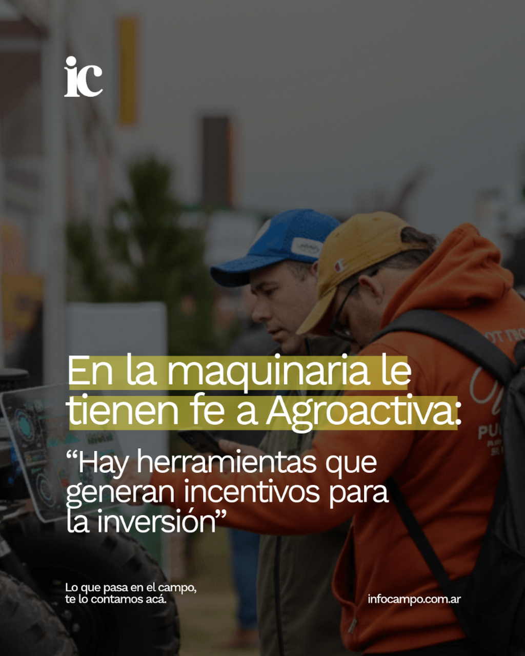 En la maquinaria le tienen fe a Agroactiva: &ldquo;Hay herramientas que generan incentivos para la inversi&oacute;n&rdquo; | Infocampo