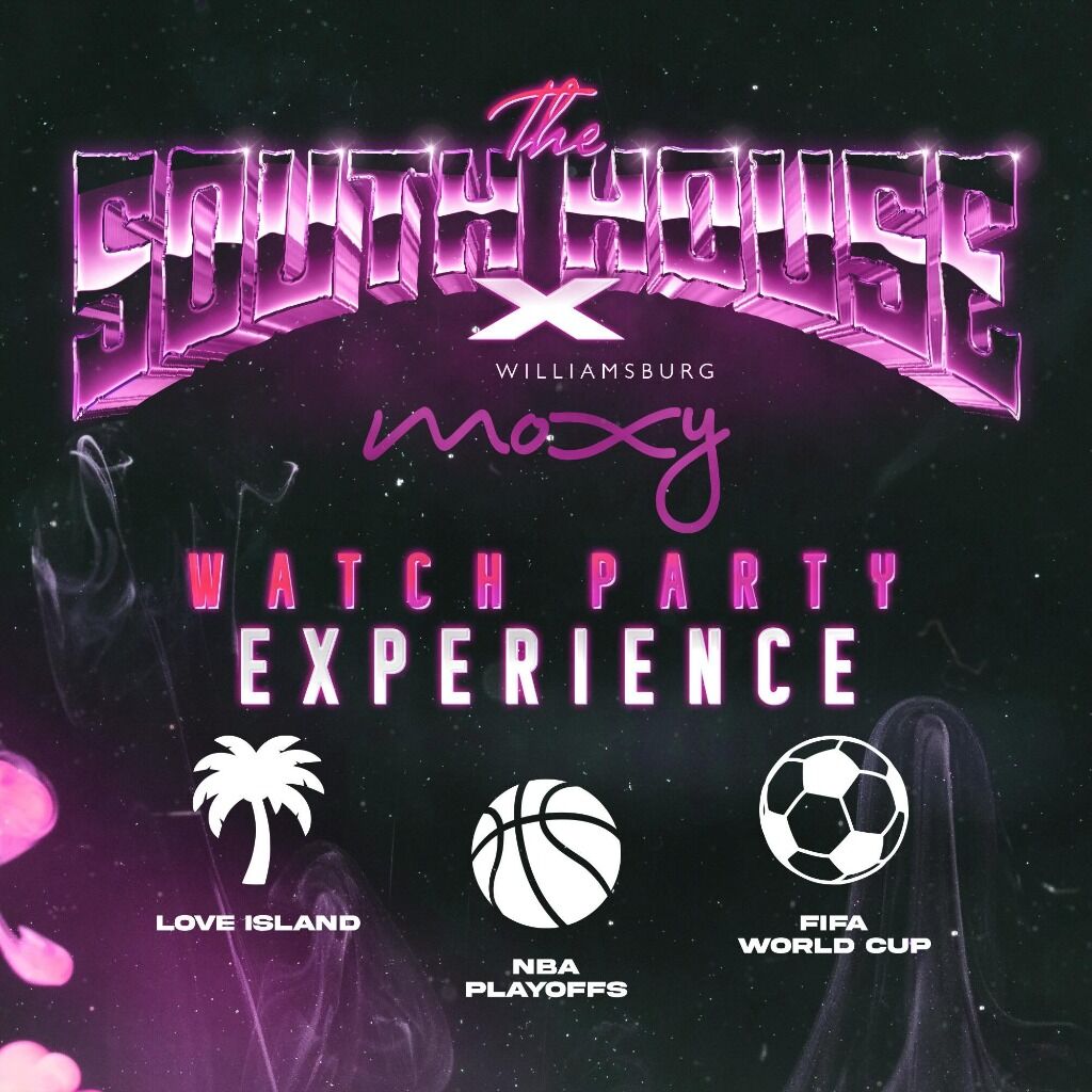 The Ultimate Watch Party Experience presented by South House & Moxy WB
