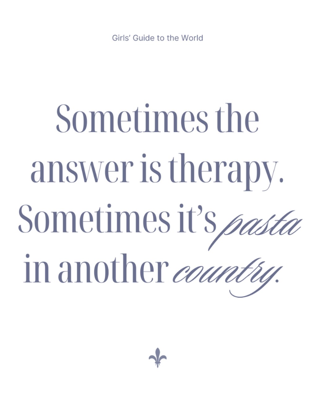 June 11: Sometimes the answer is therapy. Sometimes it's pasta in another country.