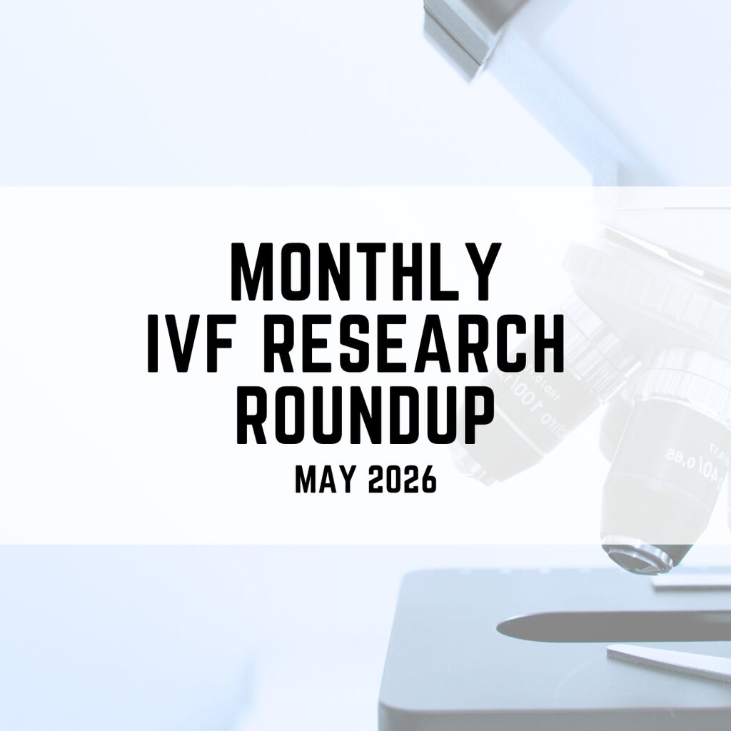Monthly IVF research roundup (May 2026)