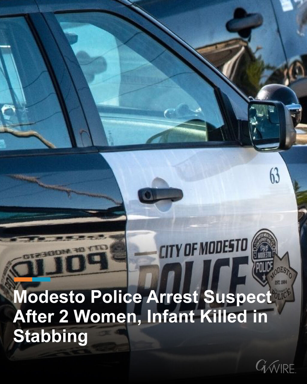 Modesto Police Arrest Suspect After 2 Women, Infant Killed in Stabbing