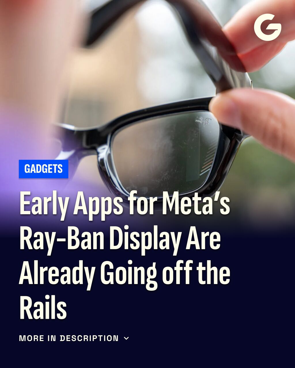 Early Apps for Meta&rsquo;s Ray-Ban Display Are Already Going off the Rails