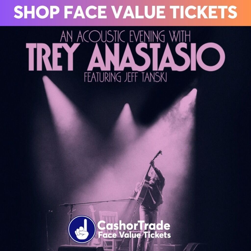 Trey Anastasio tickets for face value!