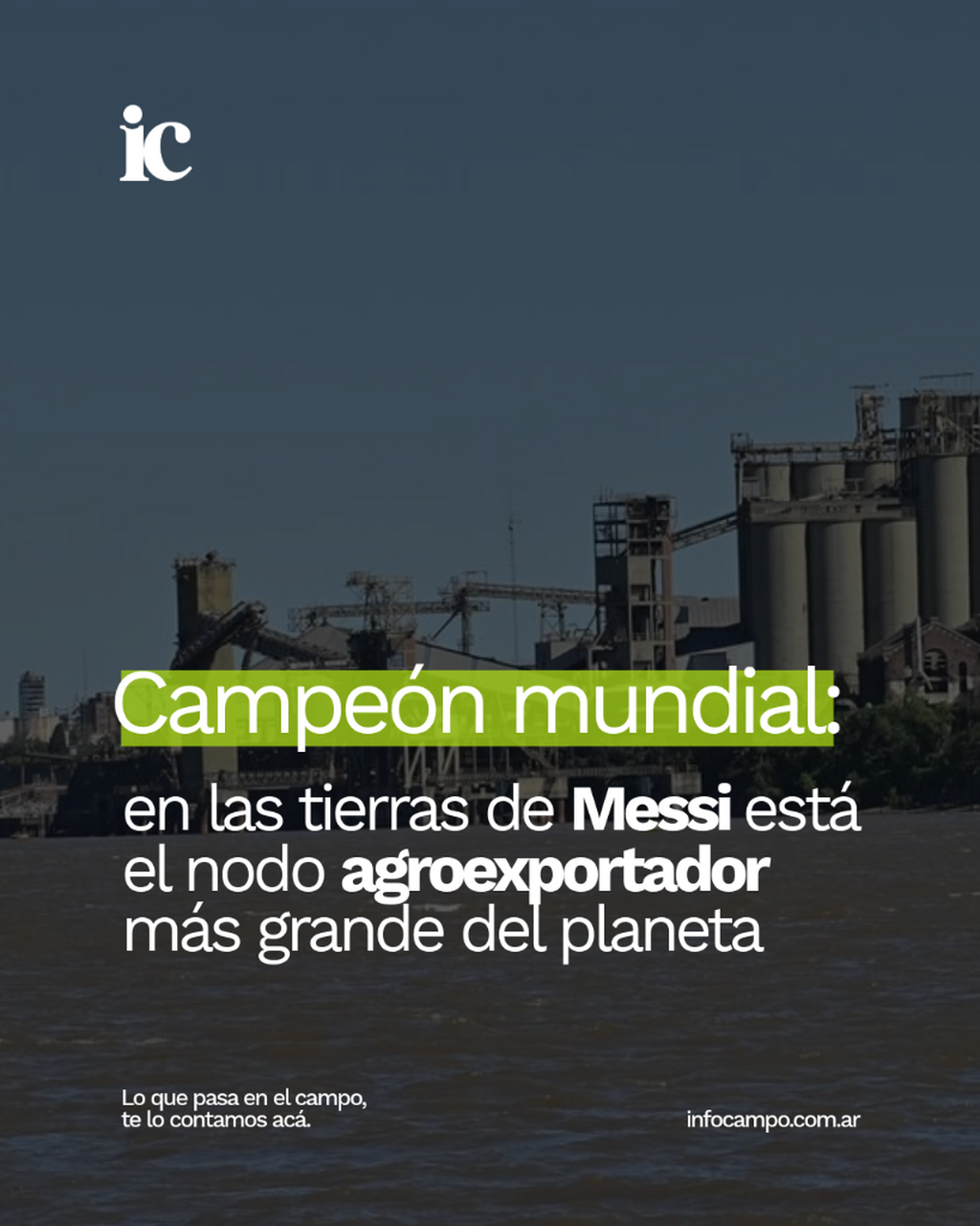 Campe&oacute;n mundial: en las tierras de Messi est&aacute; el nodo agroexportador m&aacute;s grande del planeta | Infocampo