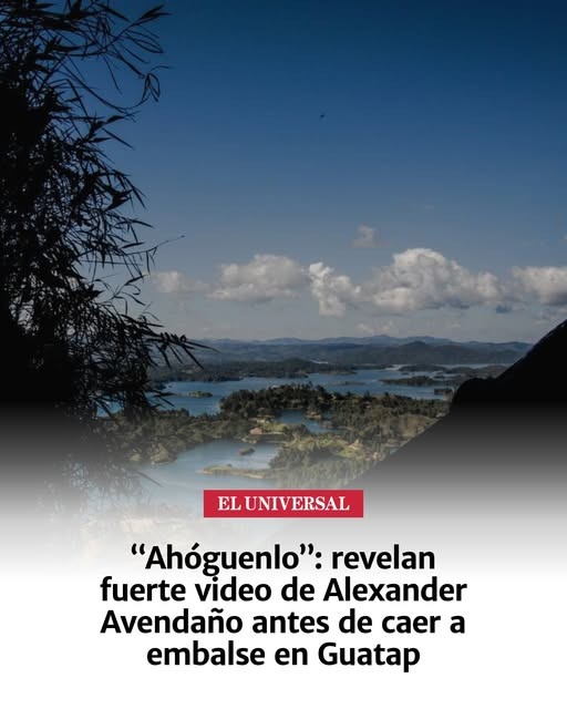 &ldquo;Ah&oacute;guenlo&rdquo;: revelan fuerte video de Alexander Avenda&ntilde;o antes de caer a embalse en Guatap&eacute;