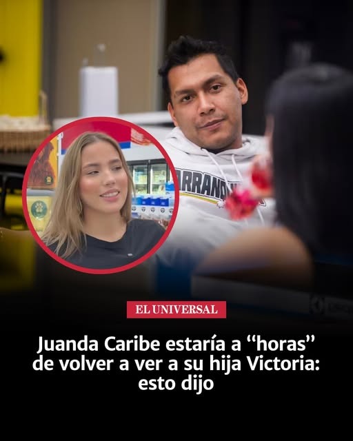 Juanda Caribe estar&iacute;a a &ldquo;horas&rdquo; de volver a ver a su hija Victoria: esto dijo