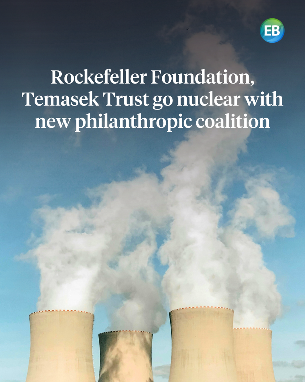 Rockefeller Foundation, Temasek Trust go nuclear with new philanthropic coalition