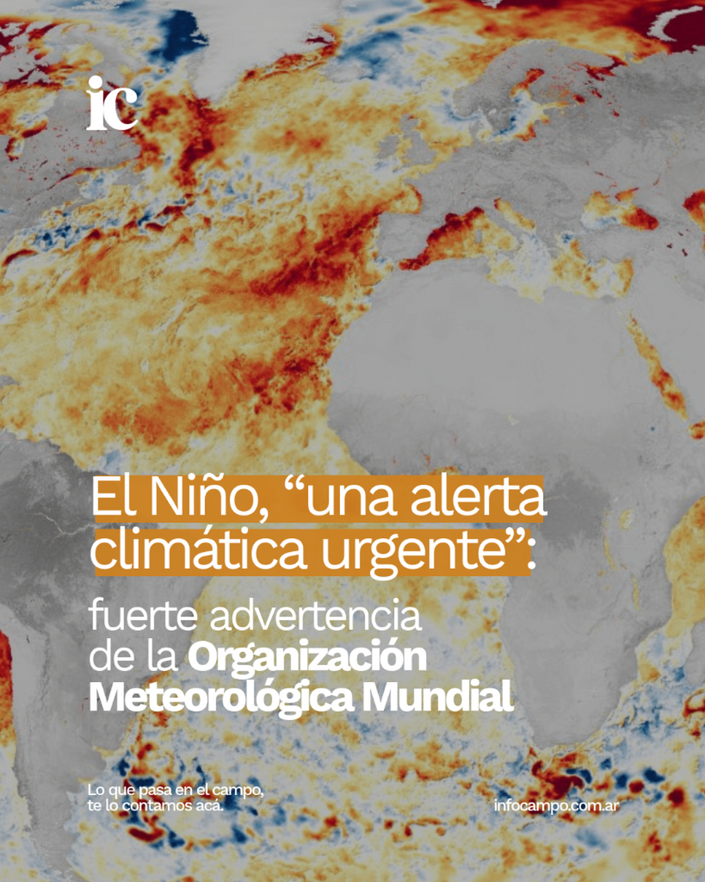 El Ni&ntilde;o, &ldquo;una alerta clim&aacute;tica urgente&rdquo;: fuerte advertencia de la Organizaci&oacute;n Meteorol&oacute;gica Mundial | Infocampo