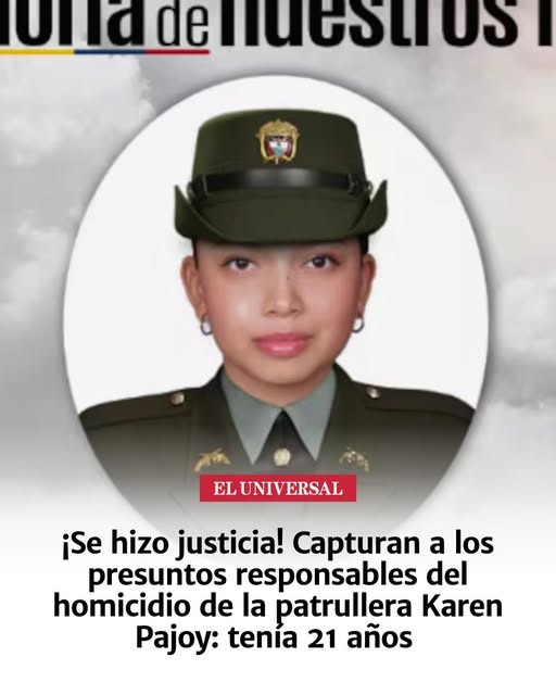 &iexcl;Justicia! Capturan a los presuntos responsables del asesinato de la patrullera Karen Pajoy