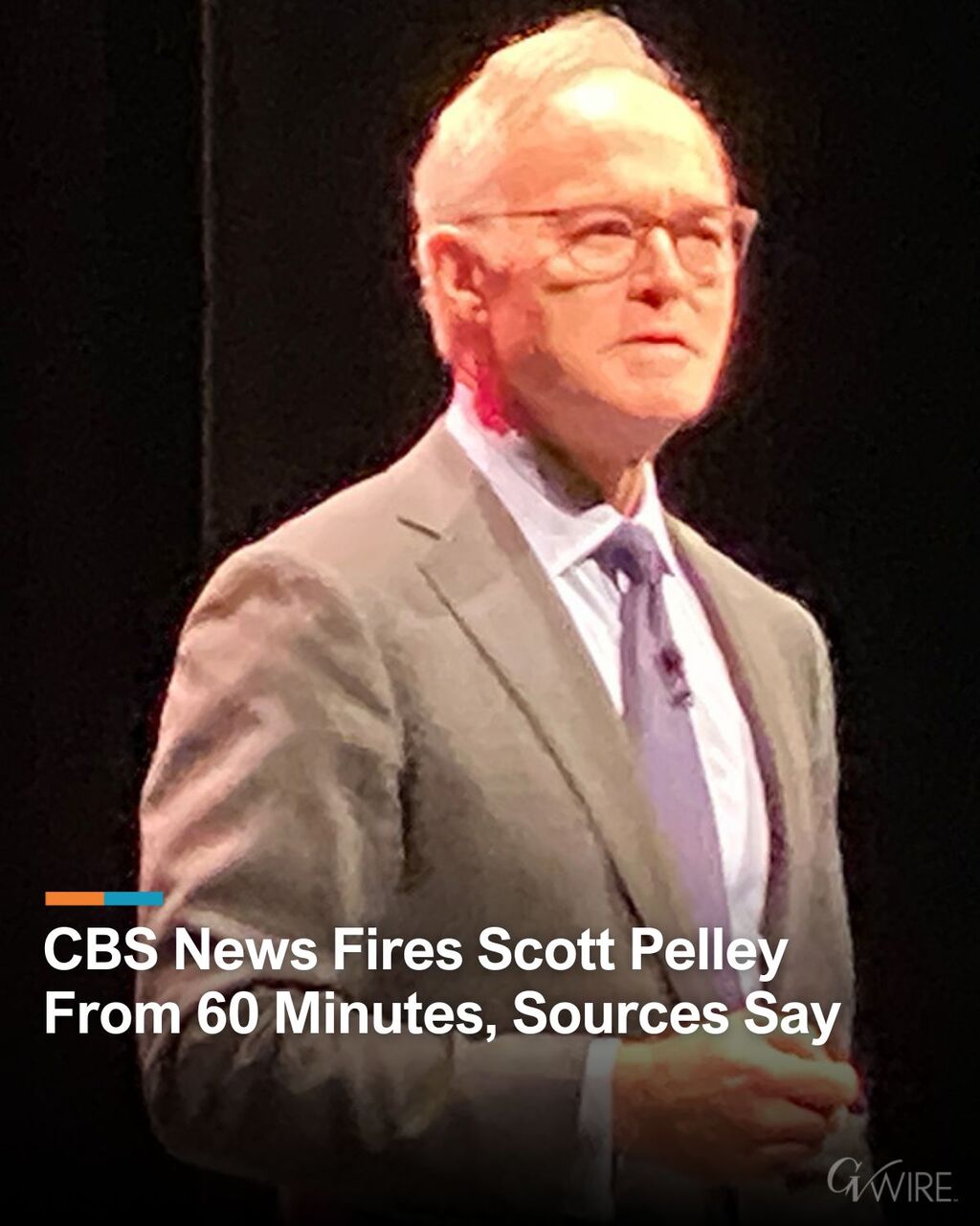 CBS News Fires Scott Pelley From 60 Minutes, Sources Say