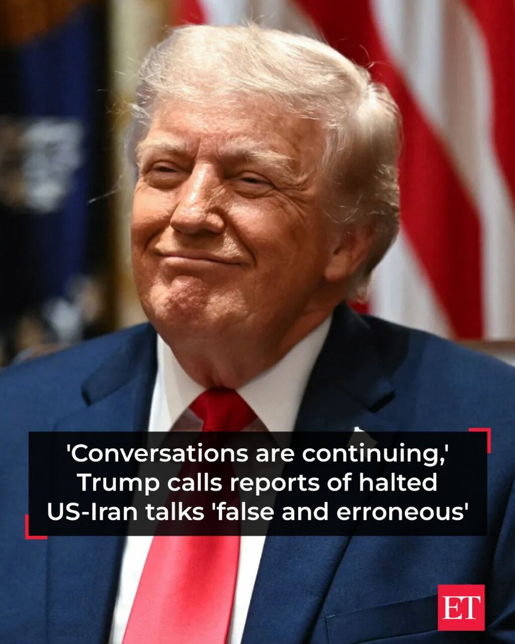 'Conversations are continuing,' Trump calls reports of halted US-Iran talks 'false and erroneous' - The Economic Times