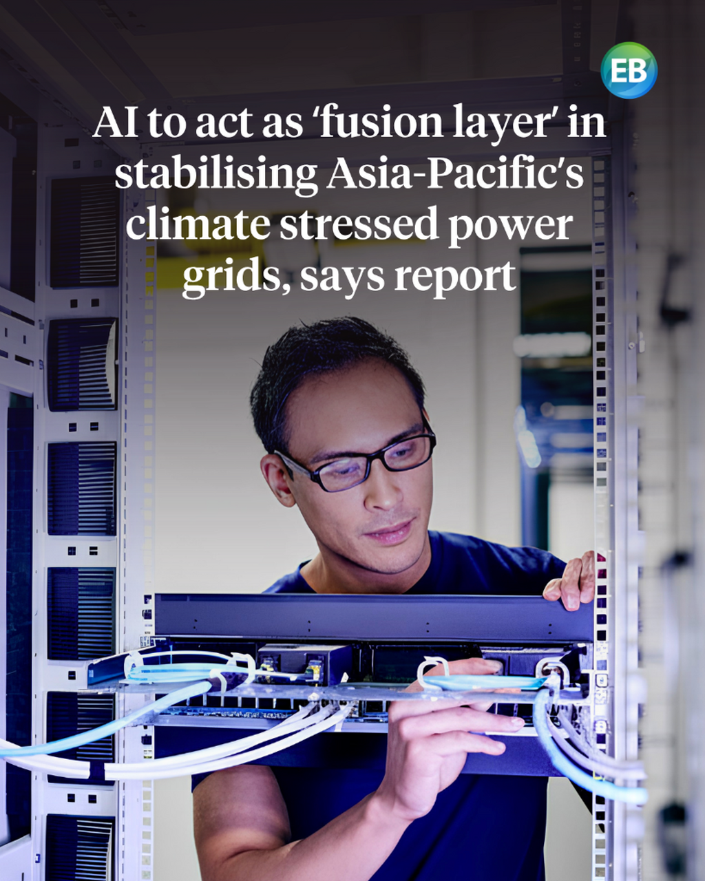 AI to act as &lsquo;fusion layer&rsquo; in stabilising Asia-Pacific&rsquo;s climate stressed power grids, says report