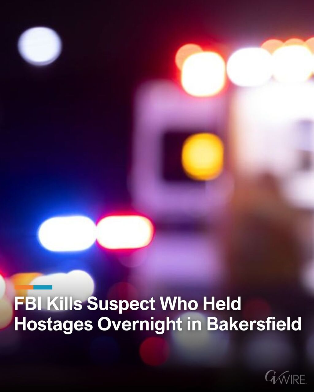 FBI Kills Suspect Who Held Hostages Overnight in Bakersfield