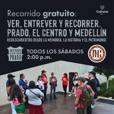 S&aacute;bados: Recorridos gratis "Ver, entrever y recorrer. Prado, el Centro y Medell&iacute;n redescubiertos desde la memoria, la historia y el patrimonio". 