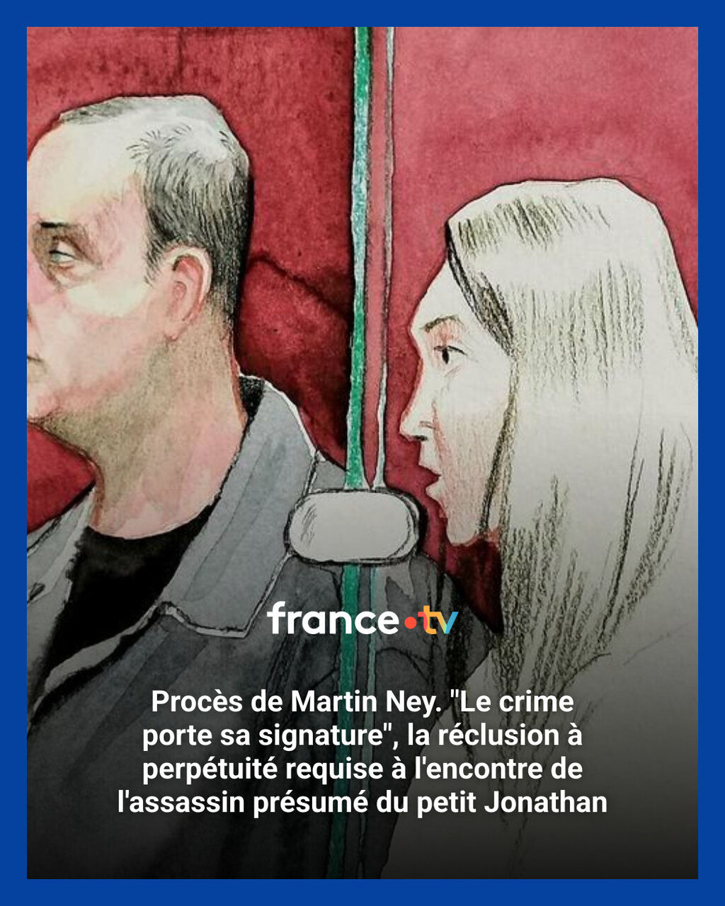 Proc&egrave;s de Martin Ney. "Le crime porte sa signature", la r&eacute;clusion &agrave; perp&eacute;tuit&eacute; requise &agrave; l'encontre de l'assassin pr&eacute;sum&eacute; du petit Jonathan