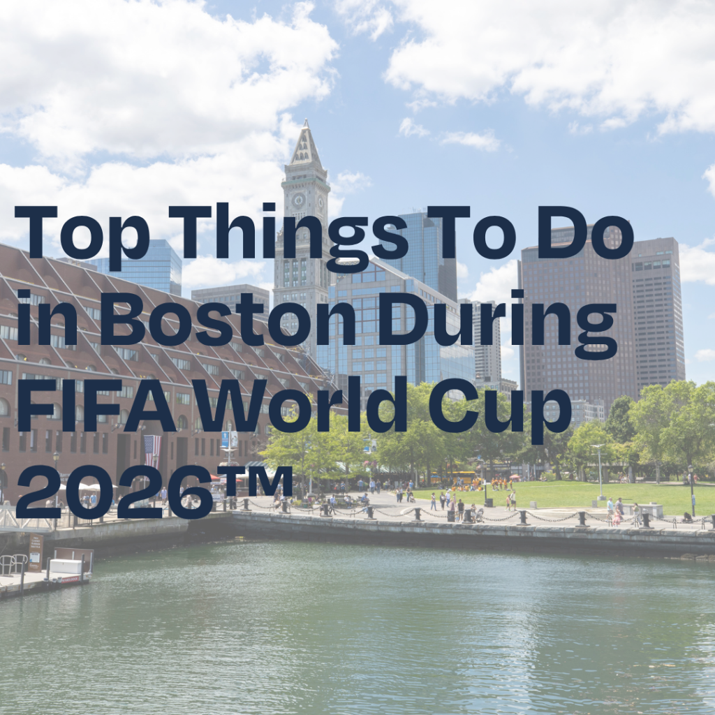 Top Things To Do in Boston During FIFA World Cup 2026