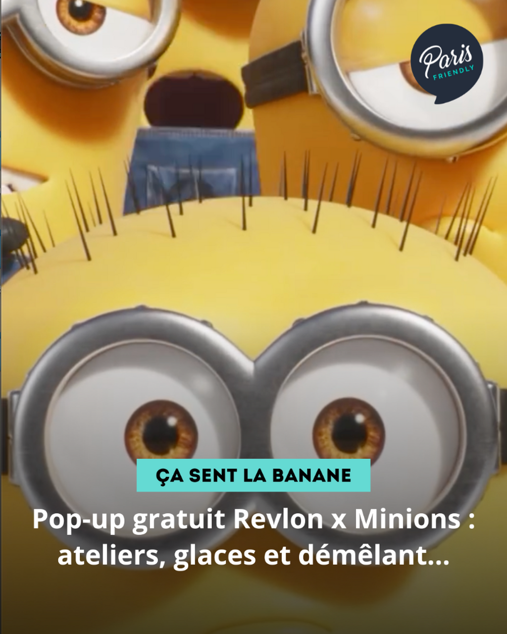 Pop-up gratuit Revlon x Minions : ateliers, glaces et d&eacute;m&ecirc;lant...